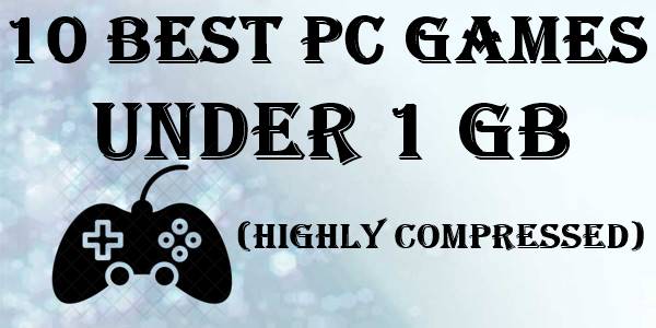 10 Best PC Games Under 1GB (Highly Compressed) 2023