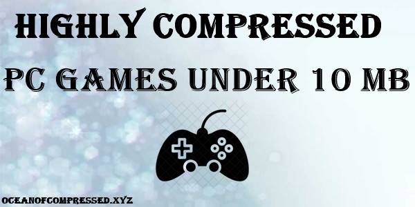 Highly Compressed PC Games Under 10MB (2023)