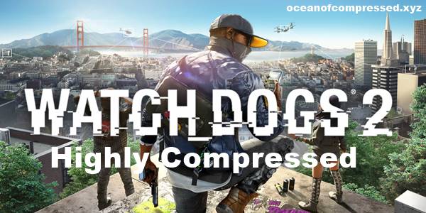 Watch Dogs 2 Highly Compressed For PC (100% Working)